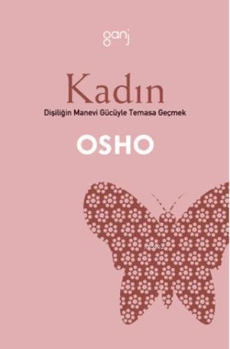 Kadın; Dişiliğin Manevi Gücüyle Temasa Geçmek | Osho (Bhagman Shree Ra