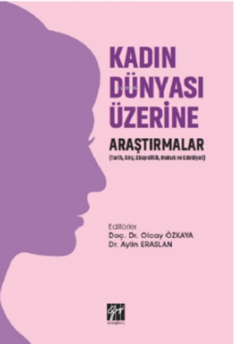 Kadın Dünyası Üzerine Araştırmalar (tarih, Göç, Ekopolitik, Hukuk Ve E