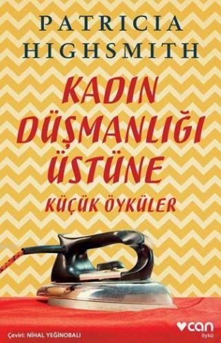 Kadın Düşmanlığı Üstüne Küçük Öyküler | Patricia Highsmith | Can Yayın