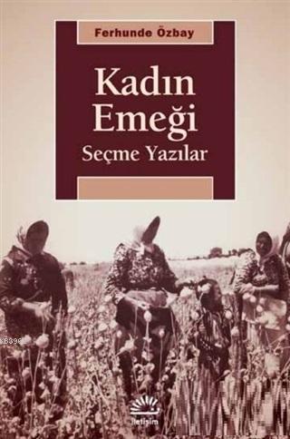 Kadın Emeği; Seçme Yazılar | Ferhunde Özbay | İletişim Yayınları