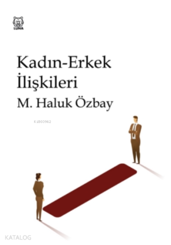 Kadın-Erkek İlişkileri | M. Haluk Özbay | Luna Yayınları