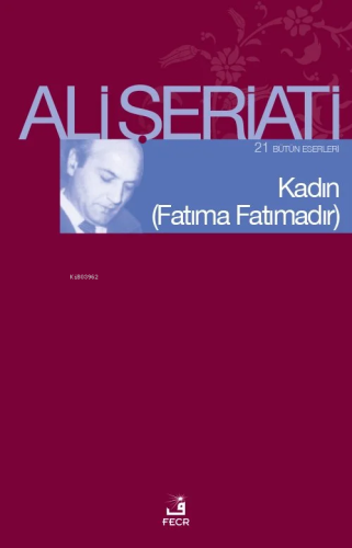 Kadın - (Fatıma Fatımadır) Bütün Eserleri 21 - | Ali Şeriati | Fecr Ya