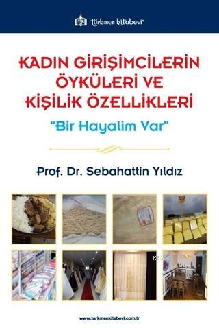 Kadın Girişimcilerin Öyküleri ve Kişilik Özellikleri; Bir Hayalim Var 