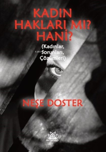 Kadın Hakları Mı? Hani? Kadınlar,Sorunları,Çözümleri | Neşe Doster | A