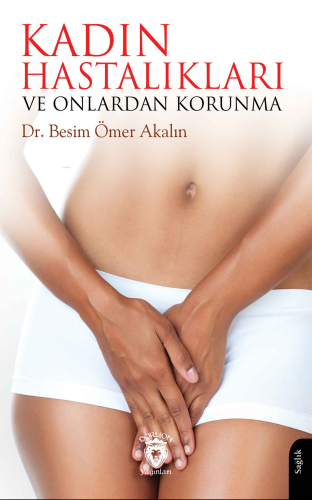 Kadın Hastalıkları ve Onlardan Korunma | Besim Ömer Akalın | Dorlion Y