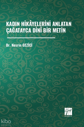 Kadın Hikâyelerini Anlatan Çağatayca Dinî Bir Metin | Nesrin Gezici | 