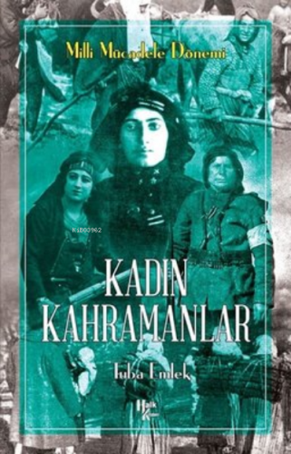 Kadın Kahramanlar - Milli Mücadele Dönemi | Tuba Emlek | Halk Kitabevi