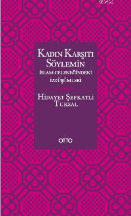 Kadın Karşıtı Söylemin İslam Geleneğindeki İzdüşümleri | Hidayet Şefka