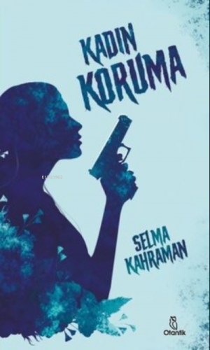 Kadın Koruma | Selma Kahraman | Otantik Kitap