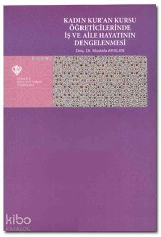 Kadın Kur'an Kursu Öğreticilerinde İş ve Aile Hayatının Dengelenmesi |