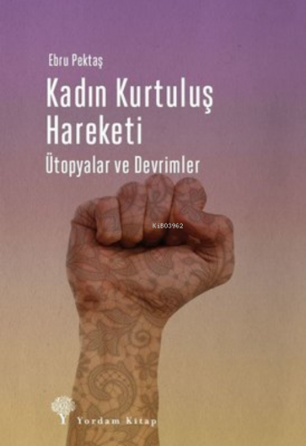 Kadın Kurtuluş Hareketi;Ütopyalar ve Devrimler | Ebru Pektaş | Yordam 