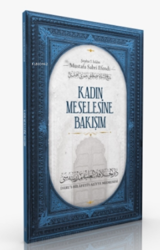 Kadın Meselesine Bakışım | Şeyhu`l İslam Mustafa Sabri Efendi | İslâmi