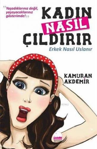 Kadın Nasıl Çıldırır; Erkek Nasıl Uslanır | Kamuran Akdemir | Kent Kit