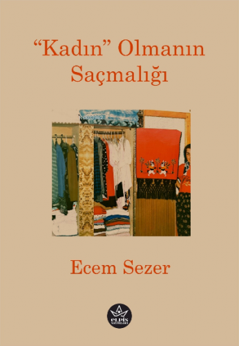 “Kadın” Olmanın Saçmalığı | Ecem Sezer | Elpis Yayınları