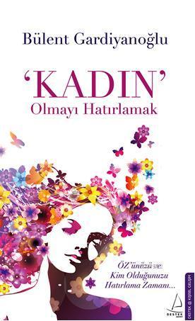 'Kadın' Olmayı Hatırlamak | Bülent Gardiyanoğlu | Destek Yayınları