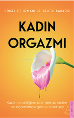 Kadın Orgazmı;Kadın Cinselliğine Dair Merak Edilen ve Öğrenilmesi Gere