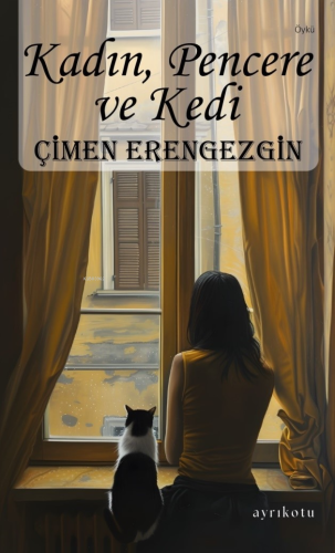 Kadın, Pencere ve Kedi | Çimen Erengezgin | Ayrıkotu Yayınları