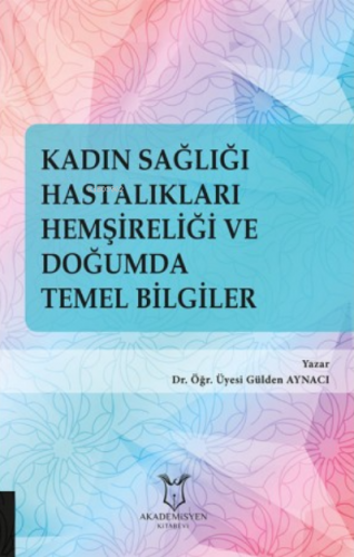 Kadın Sağlığı Hastalıkları Hemşireliği ve Doğumda Temel Bilgiler | Gül