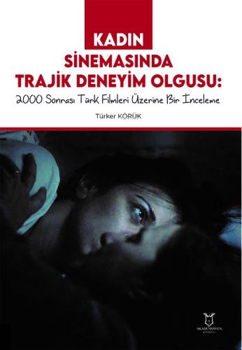 Kadın Sinemasında Trajik Deneyim Olgusu 2000 Sonrası Türk Filmleri Üze