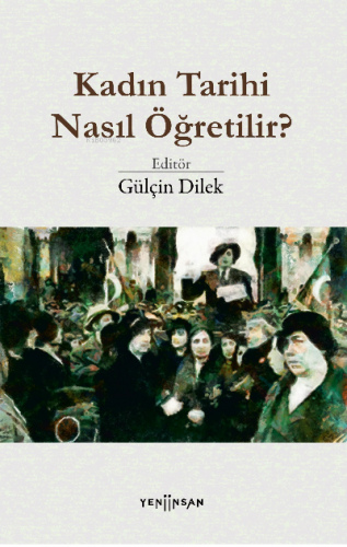 Kadın Tarihi Nasıl Öğretilir? | Gülçin Dilek | Yeni İnsan Yayınevi