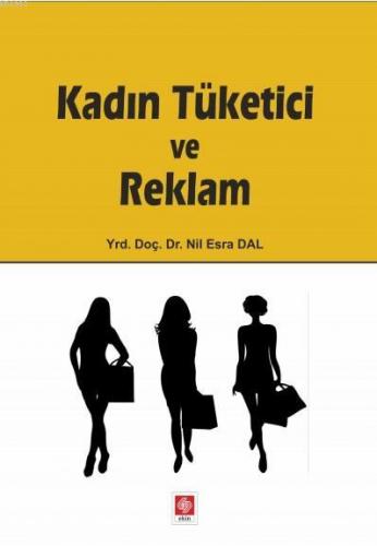 Kadın Tüketici ve Reklam | Nil Esra Dal | Ekin Kitabevi Yayınları