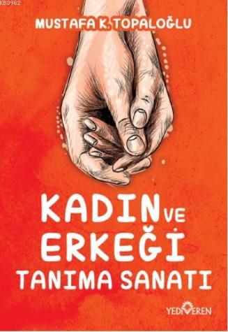 Kadın ve Erkeği Tanıma Sanatı | Mustafa K. Topaloğlu | Yediveren Yayın