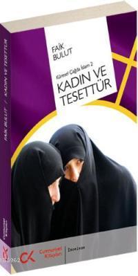 Kadın ve Tesettür; Küresel Çağda İslam 2 | Faik Bulut | Cumhuriyet Kit