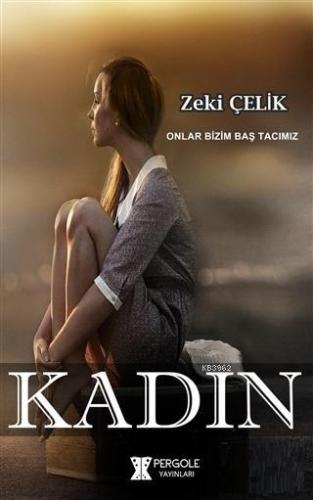 Kadın | Zeki Çelik | Pergole Yayınları