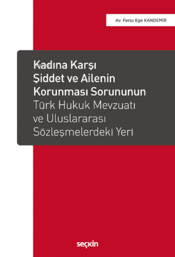 Kadına Karşı Şiddet ve Ailenin Korunması Sorununun Türk Hukuk Mevzuatı