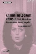 Kadına Melodram Yakışır; Türk Melodram Sinemasında Kadın İmgeleri | Ha