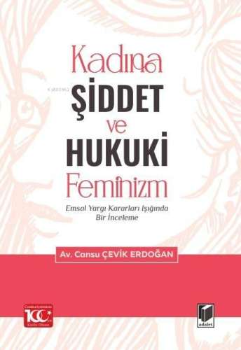 Kadına Şiddet ve Hukuki Feminizm - Emsal Yargı Kararları Işığında Bir 