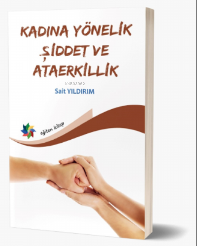 Kadına Yönelik Şiddet Ve Ataerkilik | Sait Yıldırım | Eğiten Kitap