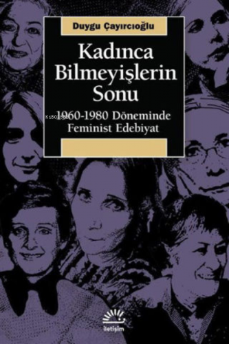 Kadınca Bilmeyişlerin Sonu: 1960 - 1980 Döneminde Feminist Edebiyat | 