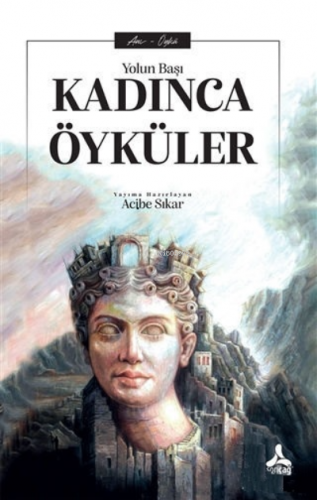 Kadınca Öyküler Yolun Başı | Acibe Sıkar | Sonçağ Yayınları