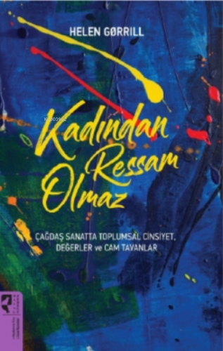 Kadından Ressam Olmaz;Çağdaş Sanatta Toplumsal Cinsiyet, Değerler ve C