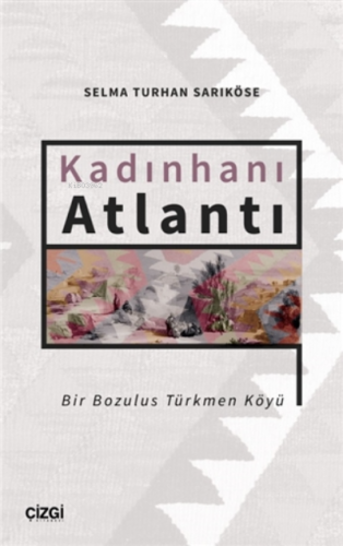 Kadınhanı Atlantı - Bir Bozulus Türkmen Köyü | Selma Turhan Sarıköse |