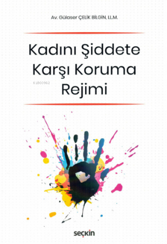 Kadını Şiddete Karşı Koruma Rejimi | Gülaser Çelik Bilgin | Seçkin Yay