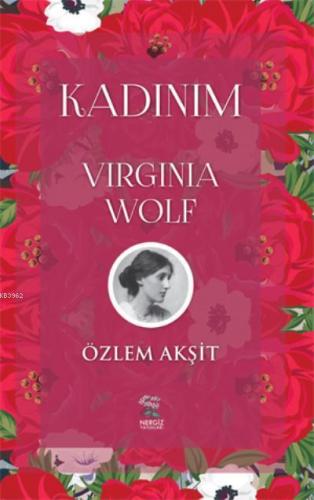 Kadınım; Virginia Wolf | Özlem Akşit | Nergiz Yayınları