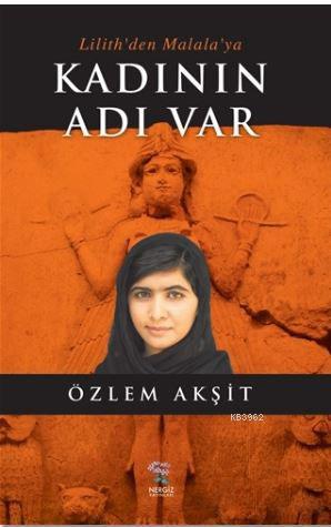 Kadının Adı Var; Lilith'den Malala'ya | Özlem Akşit | Nergiz Yayınları