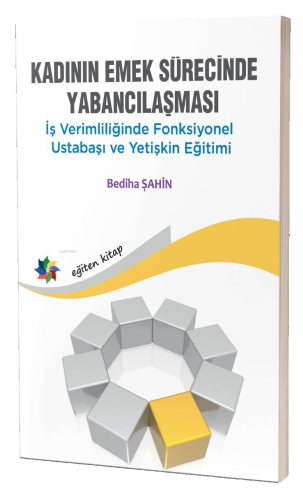 Kadının Emek Sürecinde Yabancılaşması;İş Verimliliğinde Fonksiyonel Us