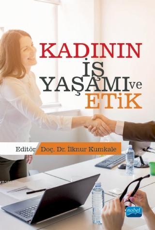 Kadının İş Yaşamı ve Etik | İlknur Kumkale | Nobel Akademik Yayıncılık