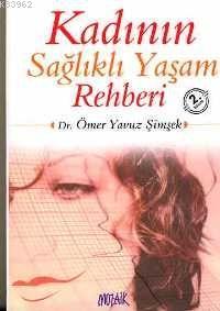 Kadının Sağlıklı Yaşam Rehberi | Ömer Yavuz Şimşek | Mozaik Yayınları