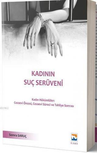 Kadının Suç Serüveni; Kadın Hükümlüler: Cezaevi Öncesi, Cezaevi Süreci