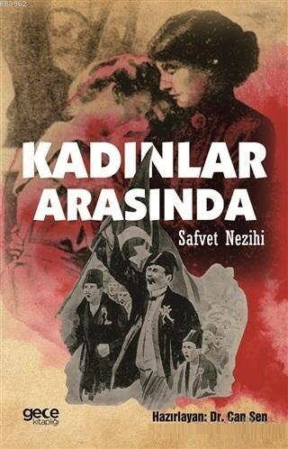 Kadınlar Arasında Safvet Nezihi | Can Şen | Gece Kitaplığı Yayınları