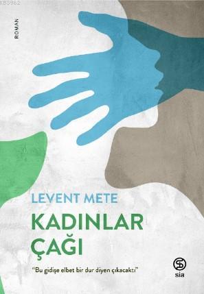 Kadınlar Çağı | Levent Mete | Sia Kitap