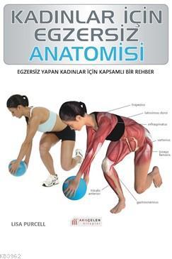 Kadınlar İçin Egzersiz Anatomisi | Lica Purcell | Akılçelen Kitaplar