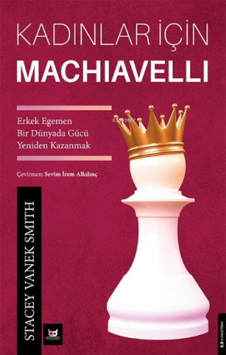 Kadınlar İçin Machiavelli;Erkek Egemen Bir Dünyada Gücü Yeniden Kazanm