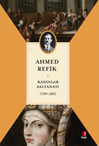 Kadınlar Saltanatı;(1299-1683) | Ahmed Refik | Kapı Yayınları