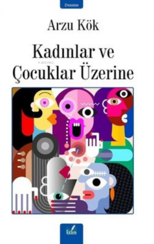 Kadınlar Ve Çocuklar Üzerine | Aruz Kök | İzan Yayıncılık