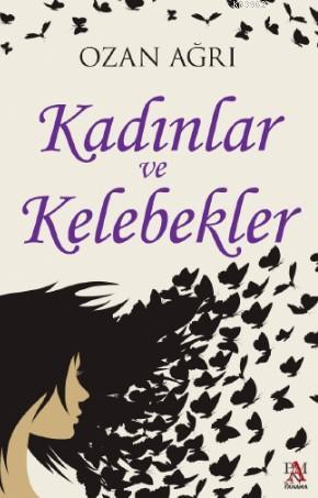 Kadınlar ve Kelebekler | Ozan Ağrı | Panama Yayıncılık